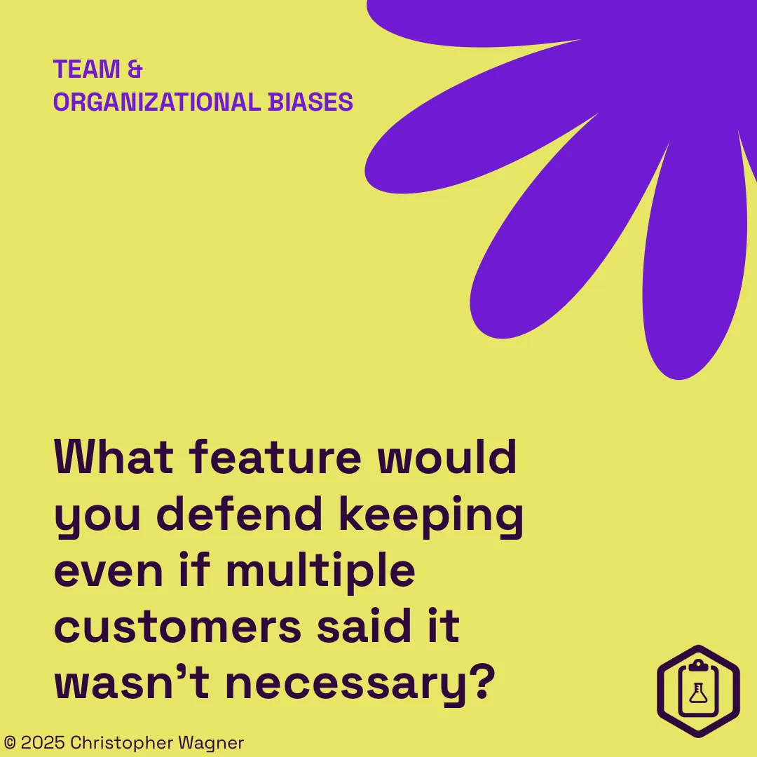 Team & organizational biases: What feature would you defend keeping even if multiple customers said it wasn't necessary?